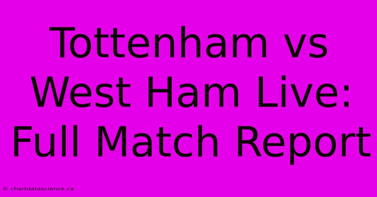 Tottenham Vs West Ham Live: Full Match Report