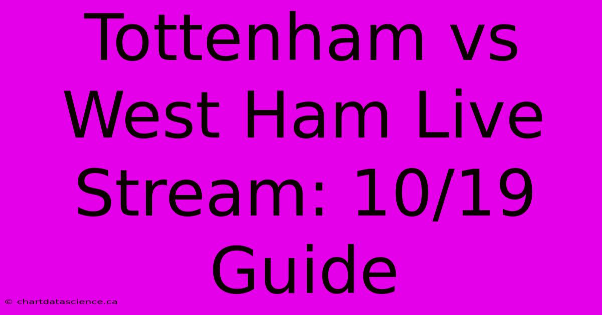 Tottenham Vs West Ham Live Stream: 10/19 Guide