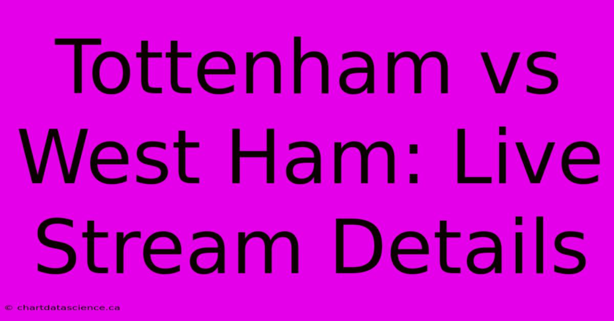 Tottenham Vs West Ham: Live Stream Details 