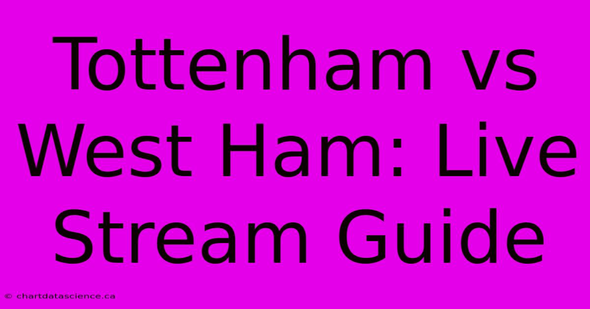 Tottenham Vs West Ham: Live Stream Guide