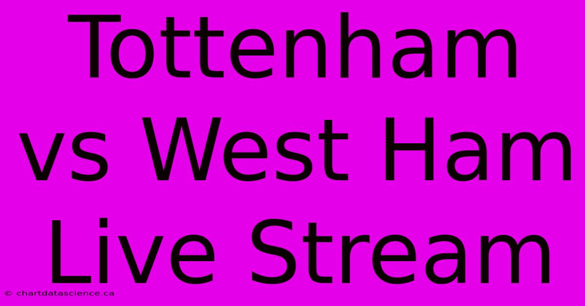 Tottenham Vs West Ham Live Stream