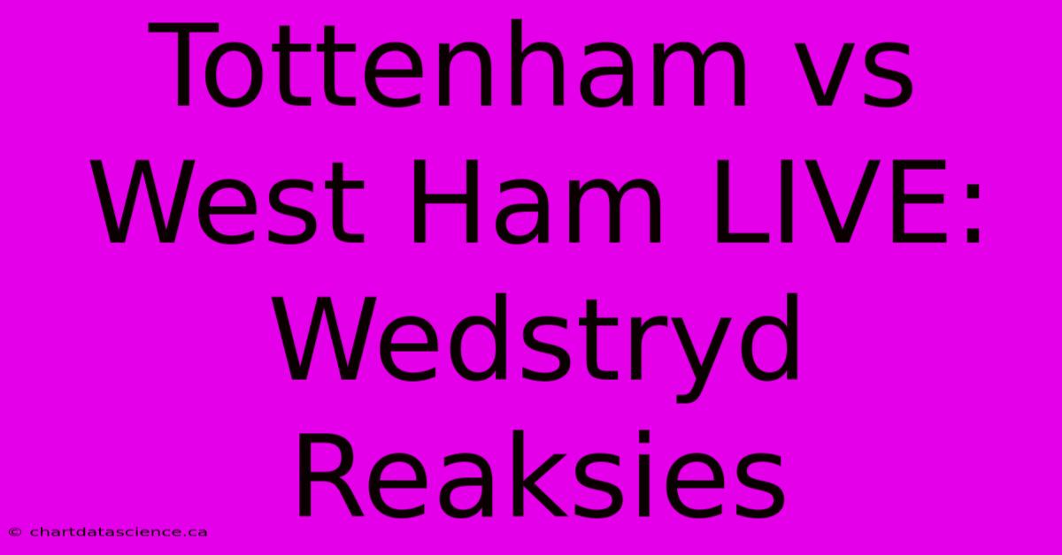 Tottenham Vs West Ham LIVE: Wedstryd Reaksies