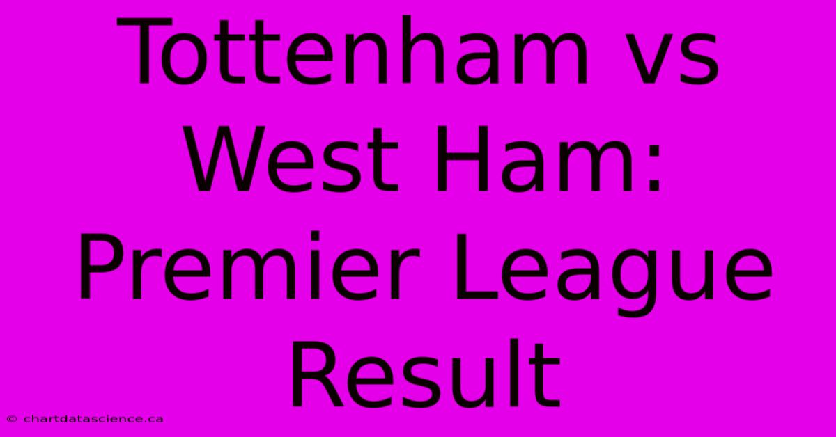 Tottenham Vs West Ham: Premier League Result