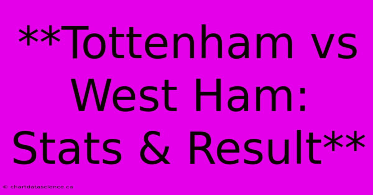 **Tottenham Vs West Ham: Stats & Result**