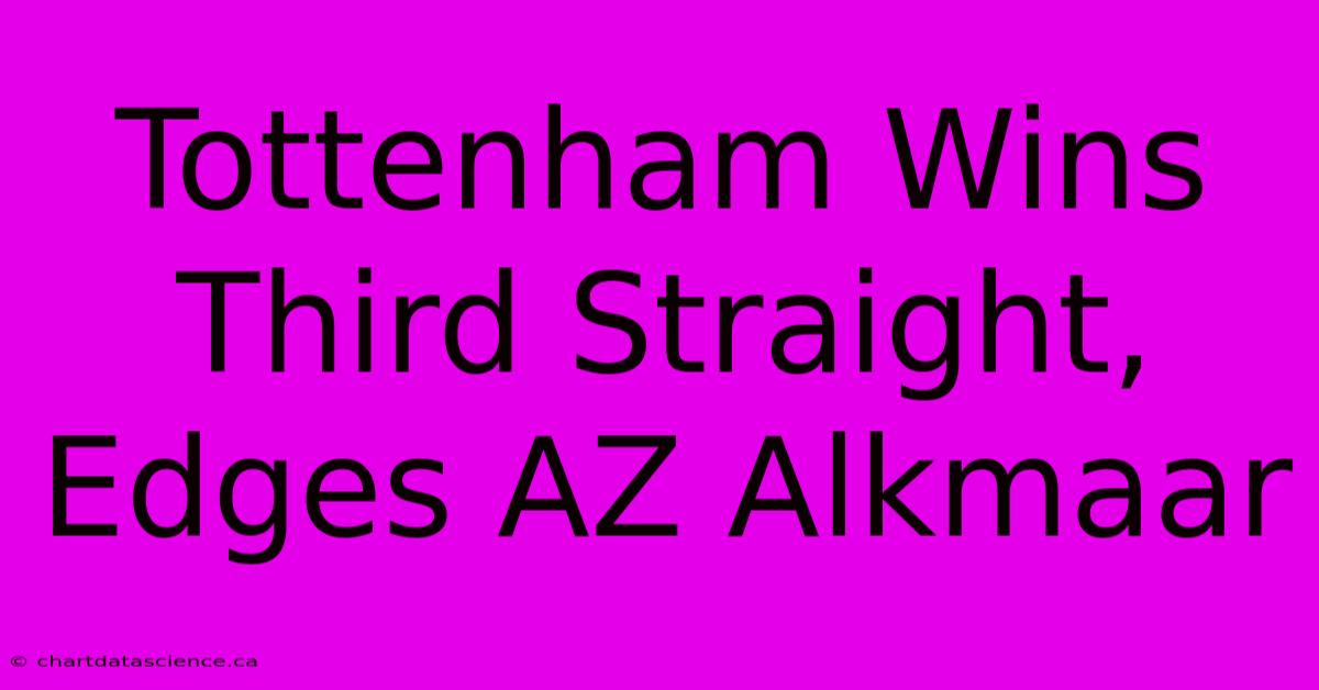 Tottenham Wins Third Straight, Edges AZ Alkmaar