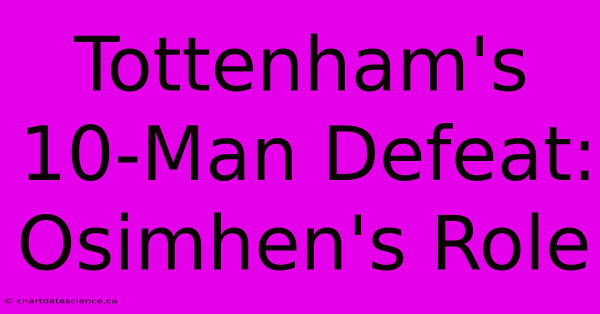 Tottenham's 10-Man Defeat: Osimhen's Role