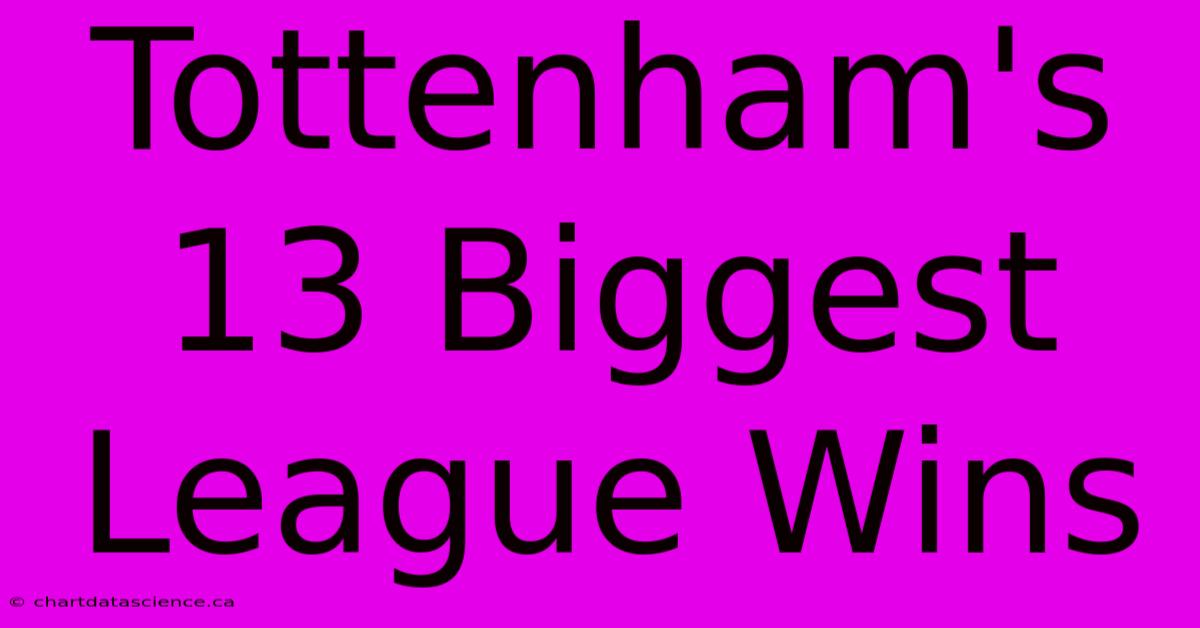 Tottenham's 13 Biggest League Wins