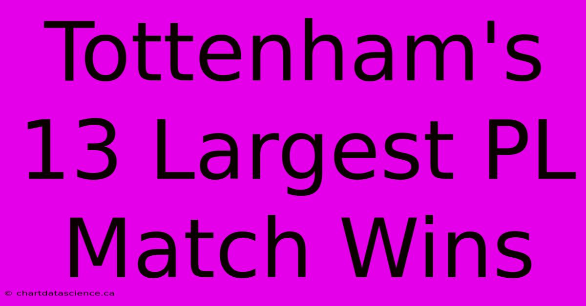 Tottenham's 13 Largest PL Match Wins