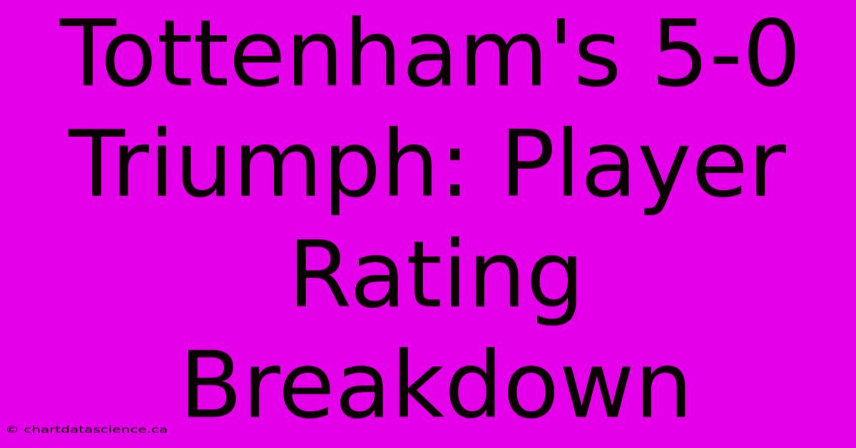 Tottenham's 5-0 Triumph: Player Rating Breakdown