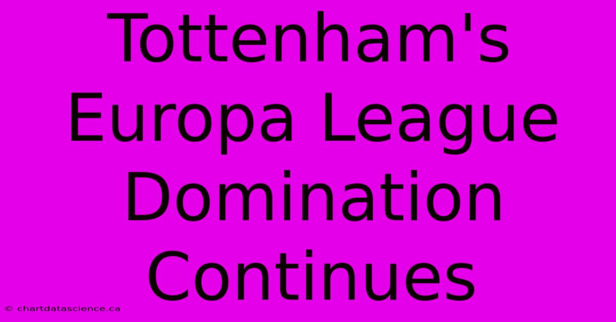 Tottenham's Europa League Domination Continues 