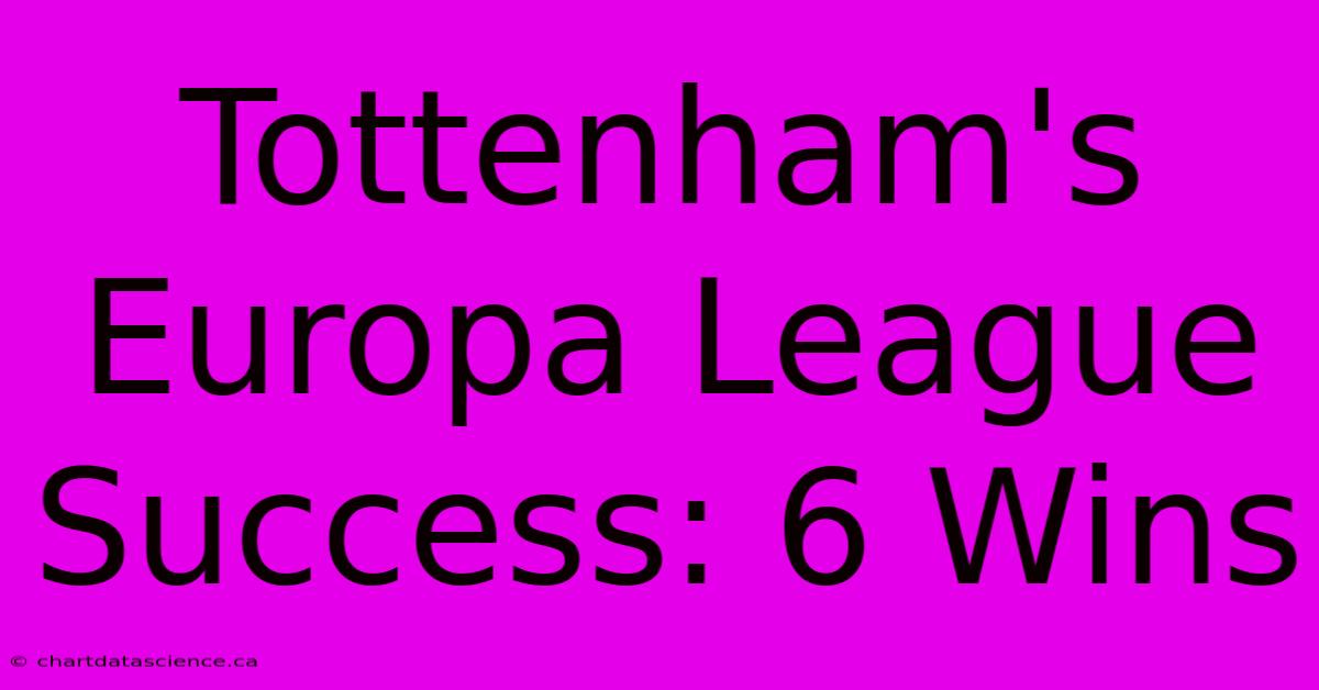 Tottenham's Europa League Success: 6 Wins  