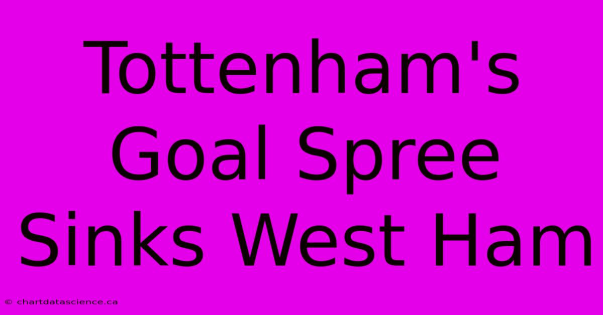 Tottenham's Goal Spree Sinks West Ham