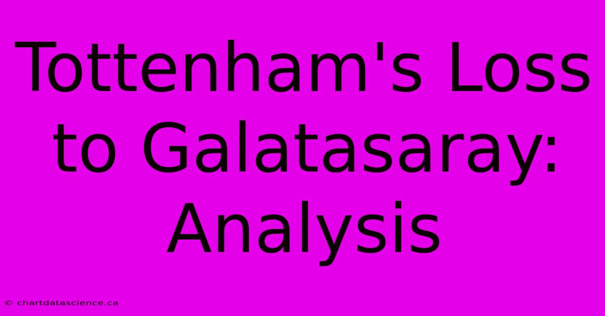 Tottenham's Loss To Galatasaray: Analysis