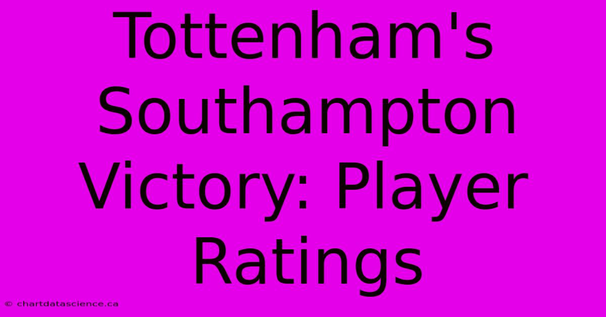 Tottenham's Southampton Victory: Player Ratings