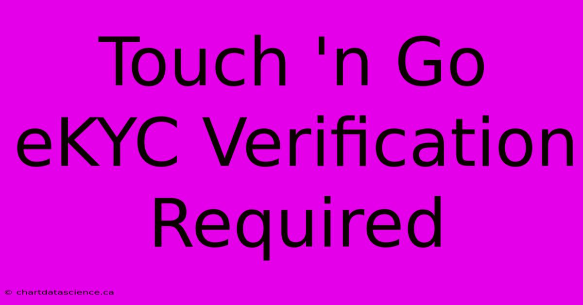 Touch 'n Go EKYC Verification Required