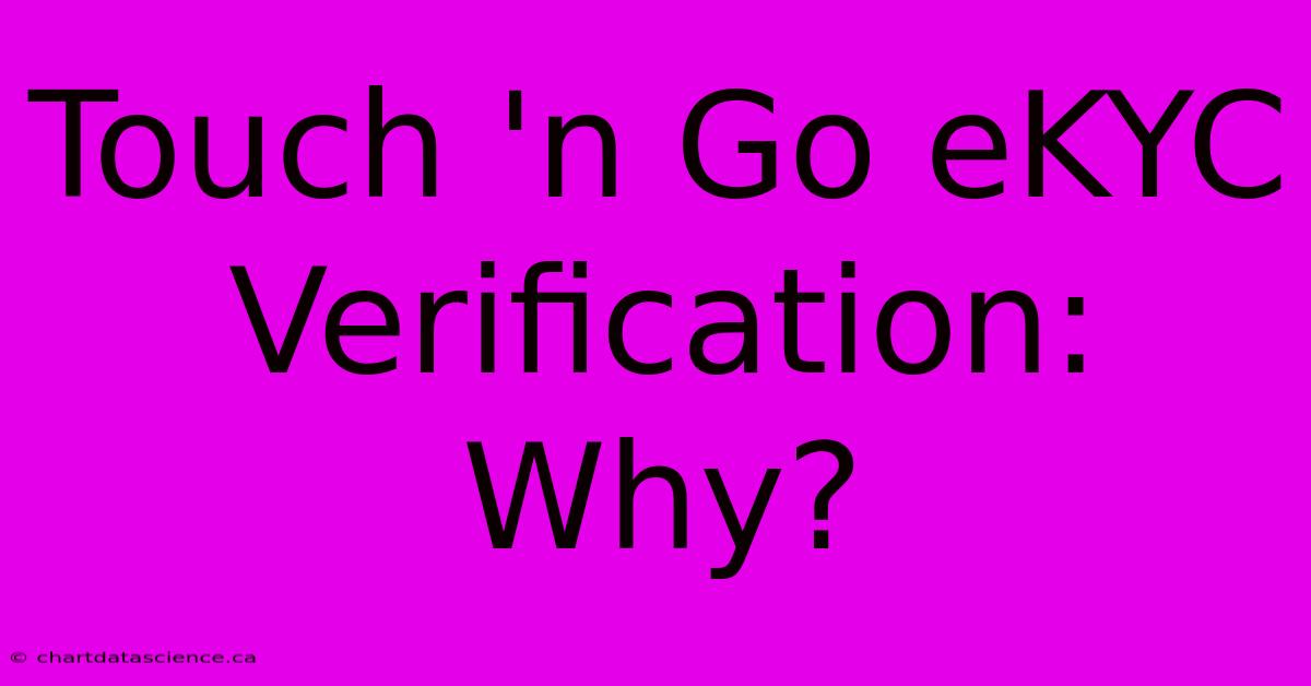 Touch 'n Go EKYC Verification: Why?