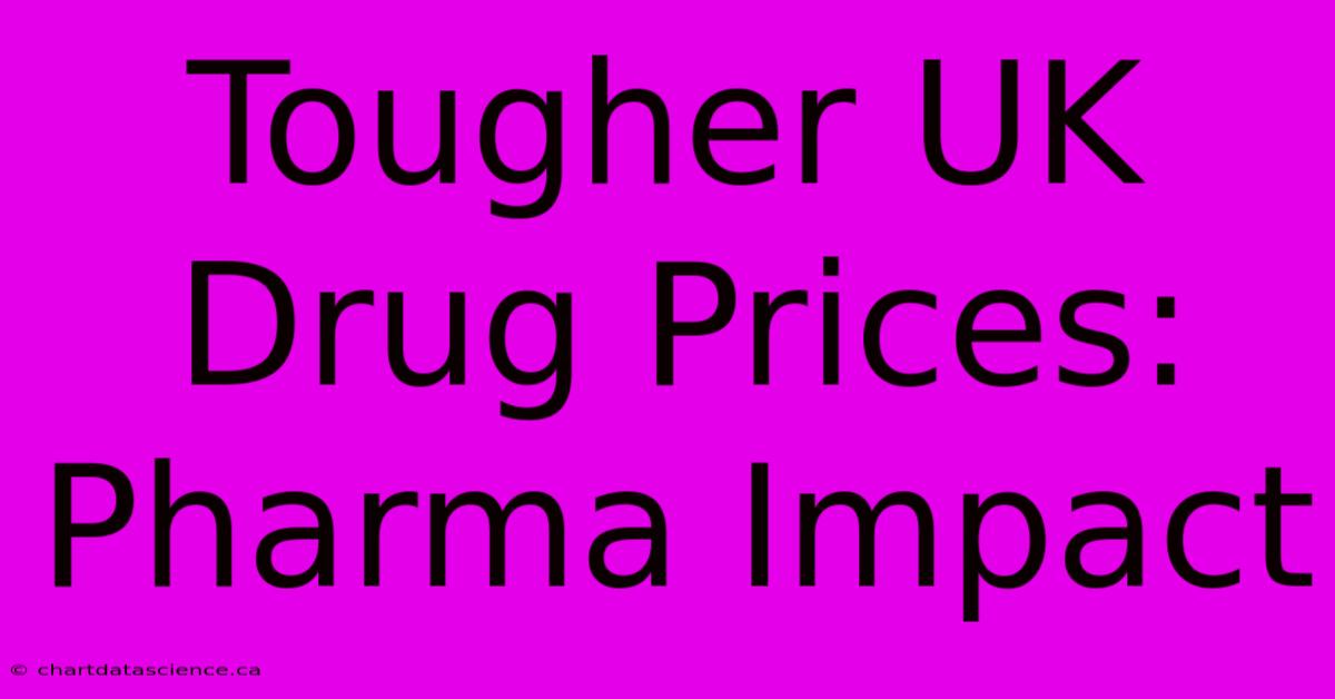 Tougher UK Drug Prices: Pharma Impact