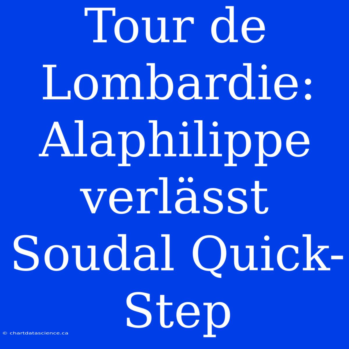 Tour De Lombardie: Alaphilippe Verlässt Soudal Quick-Step