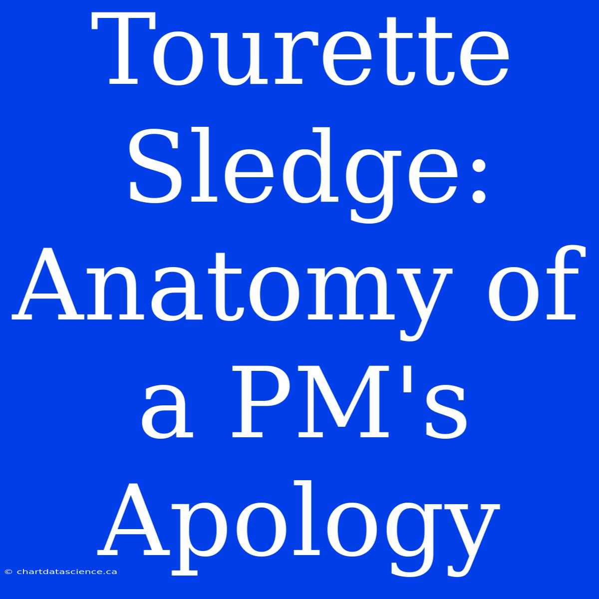 Tourette Sledge: Anatomy Of A PM's Apology