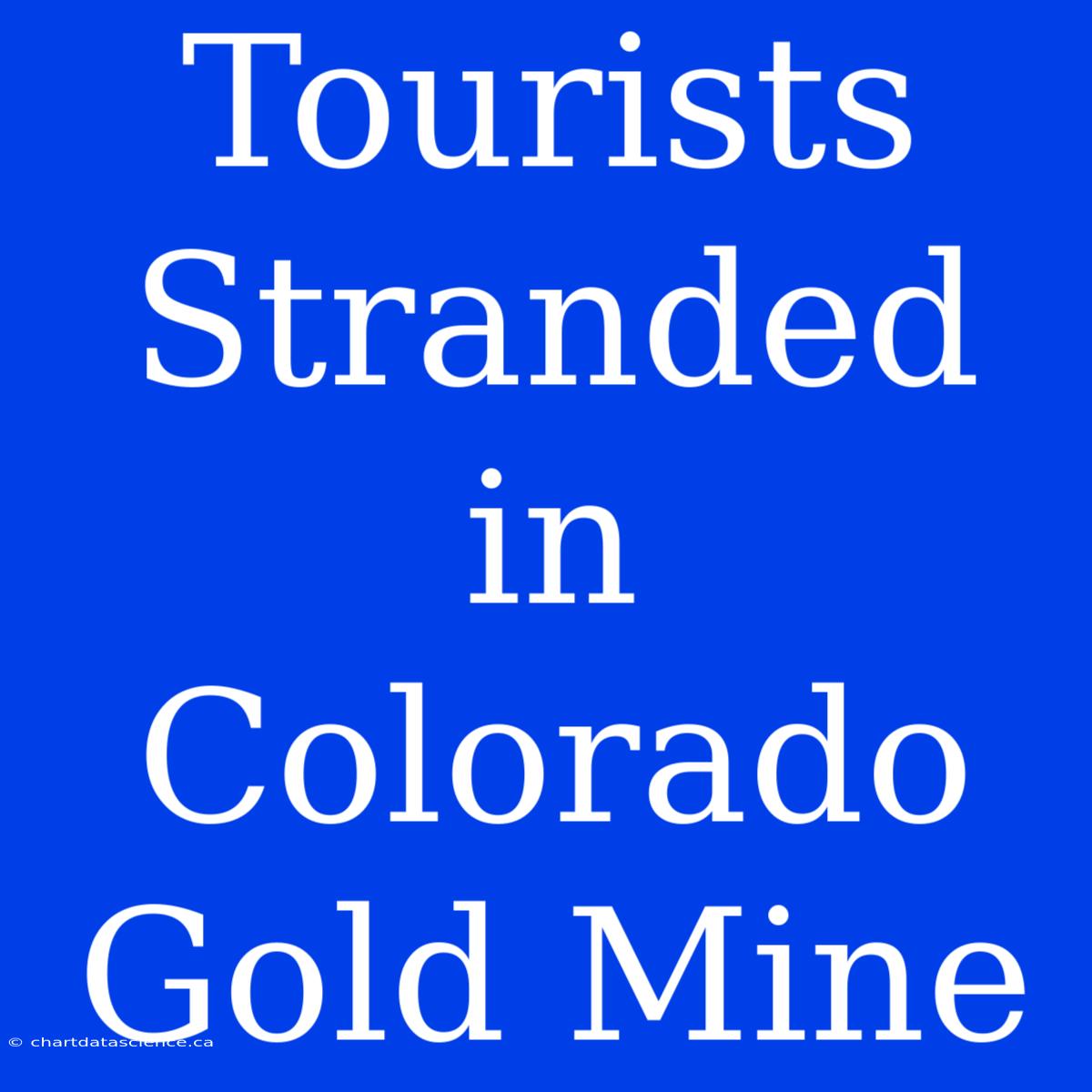 Tourists Stranded In Colorado Gold Mine