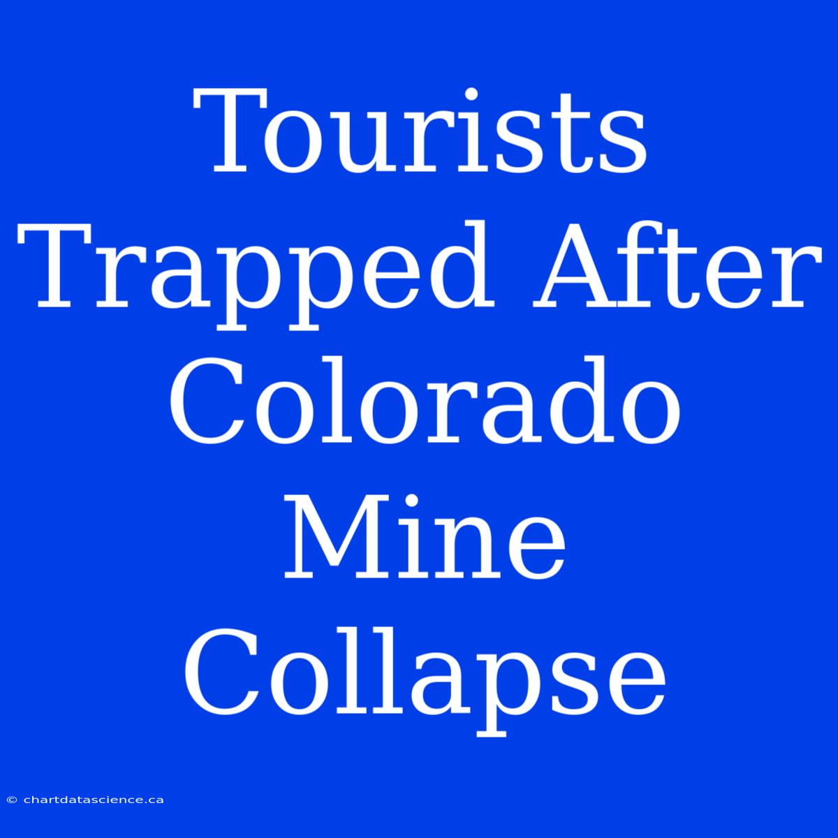 Tourists Trapped After Colorado Mine Collapse