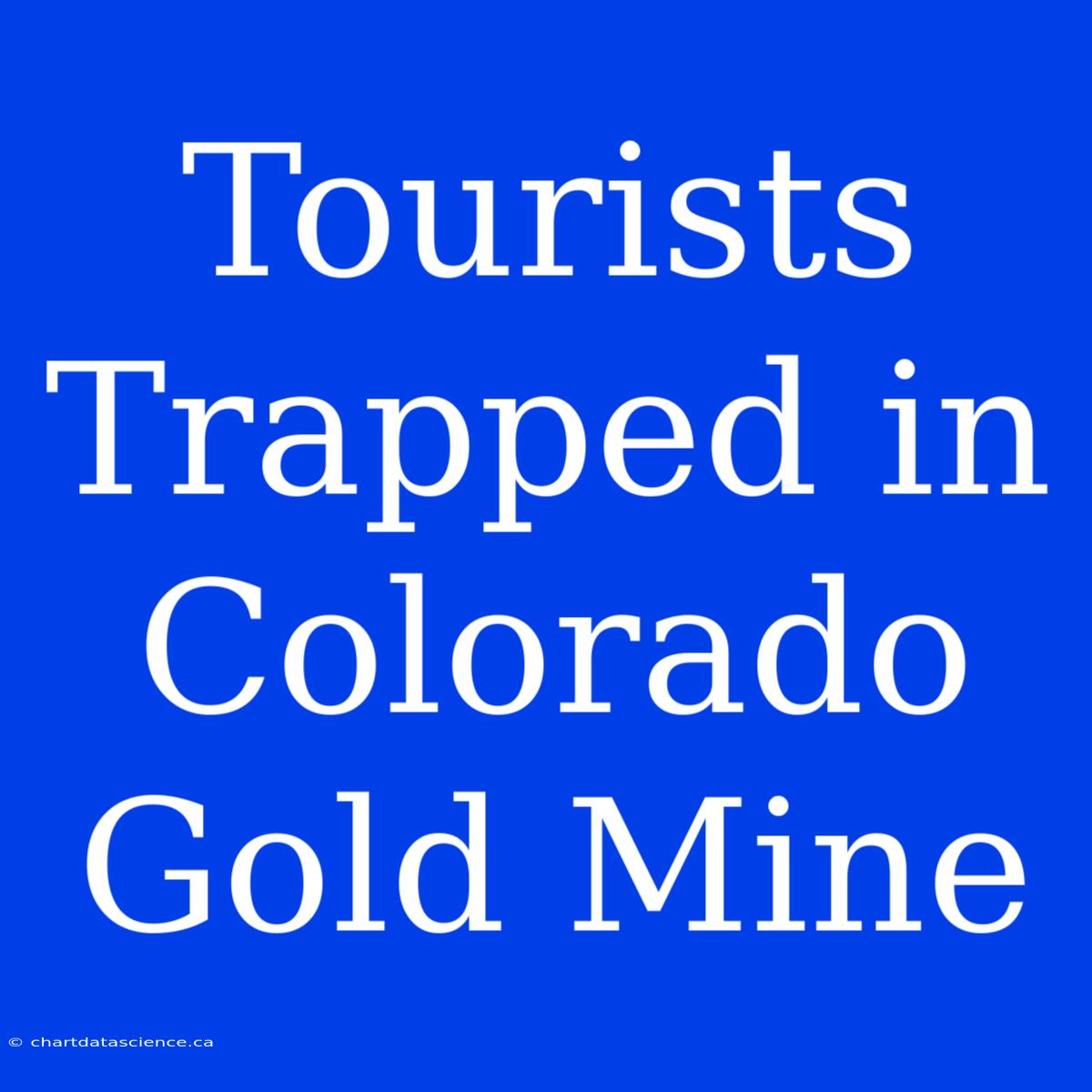 Tourists Trapped In Colorado Gold Mine