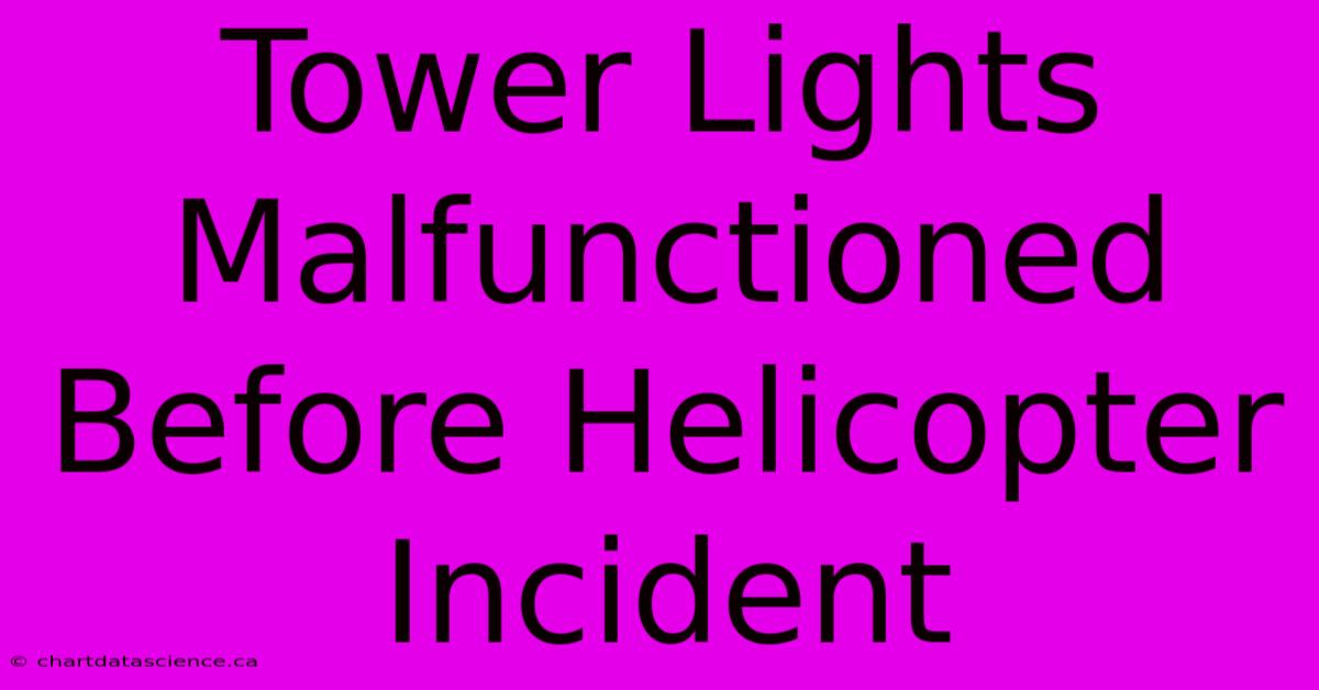 Tower Lights Malfunctioned Before Helicopter Incident