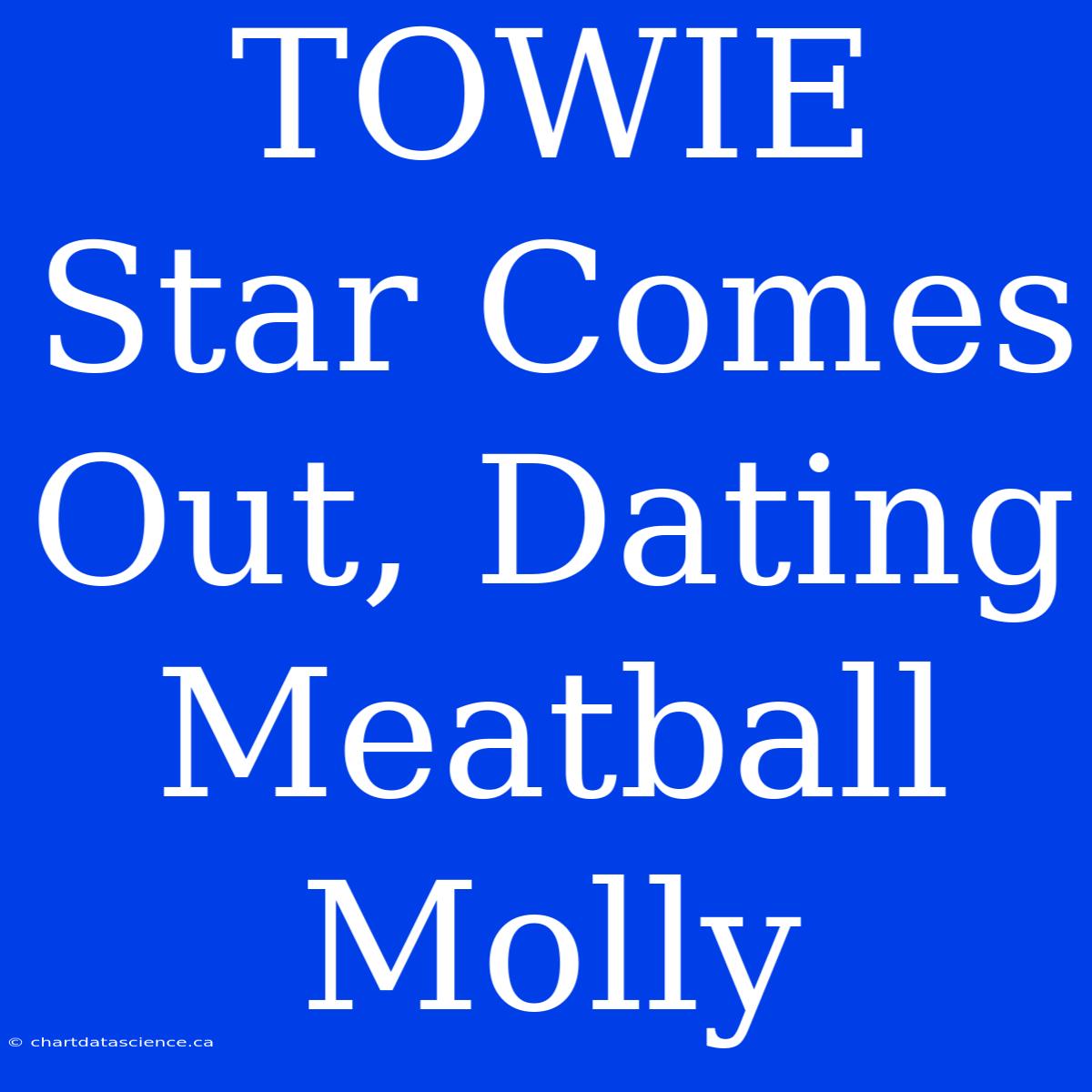 TOWIE Star Comes Out, Dating Meatball Molly