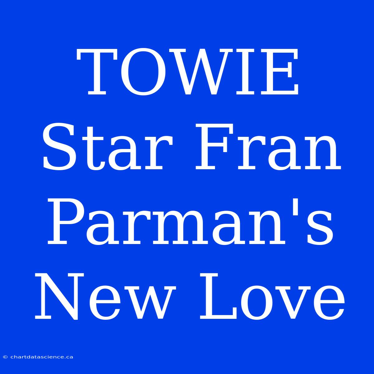 TOWIE Star Fran Parman's New Love