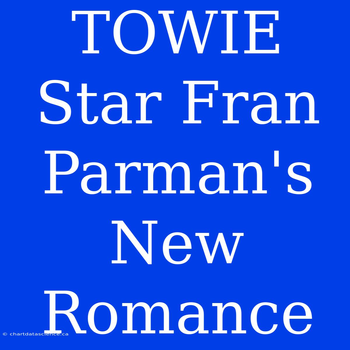 TOWIE Star Fran Parman's New Romance