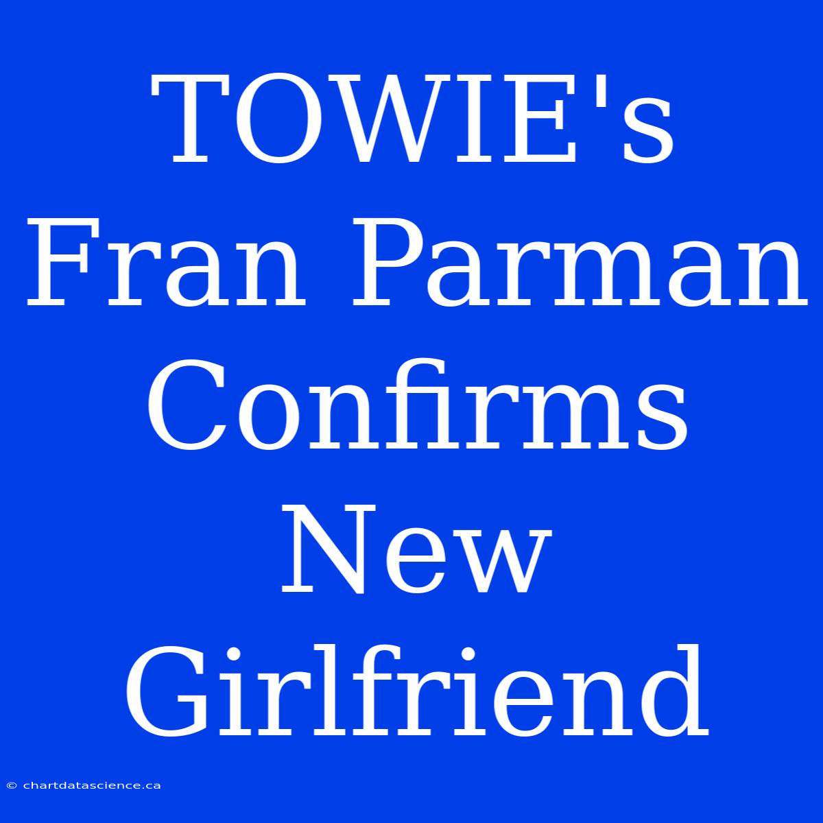 TOWIE's Fran Parman Confirms New Girlfriend