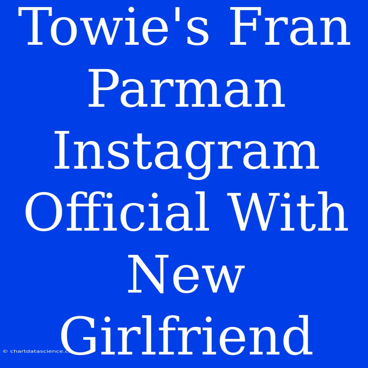 Towie's Fran Parman Instagram Official With New Girlfriend