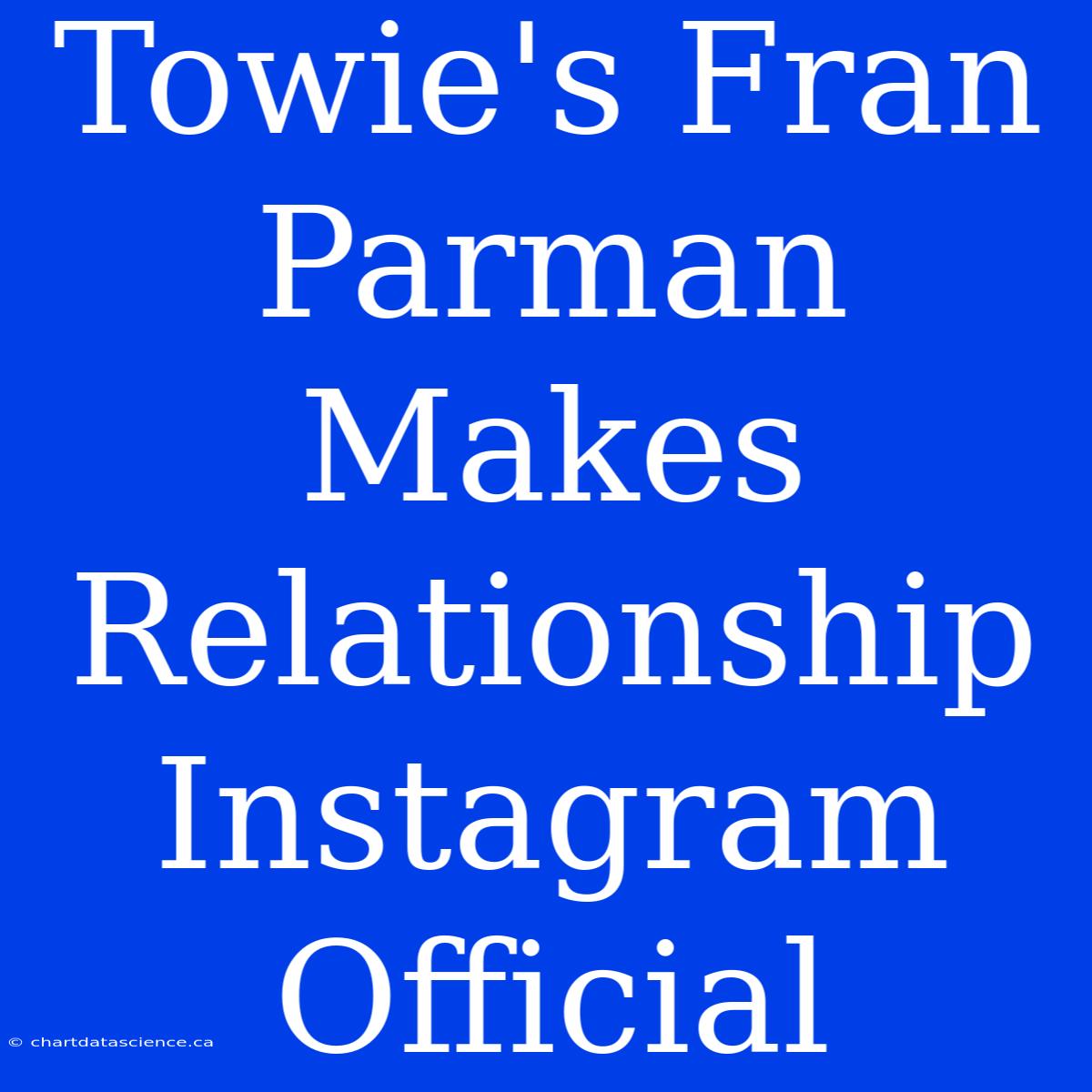 Towie's Fran Parman Makes Relationship Instagram Official