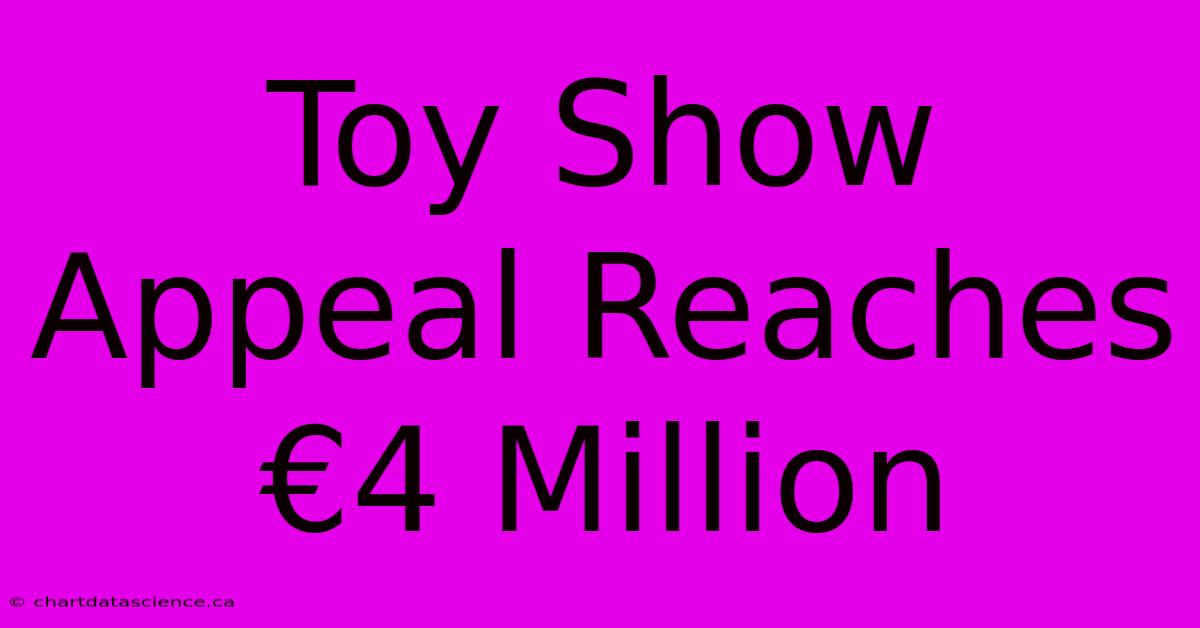 Toy Show Appeal Reaches €4 Million