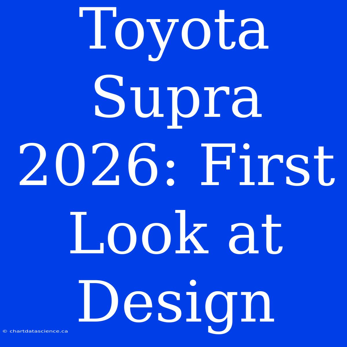 Toyota Supra 2026: First Look At Design