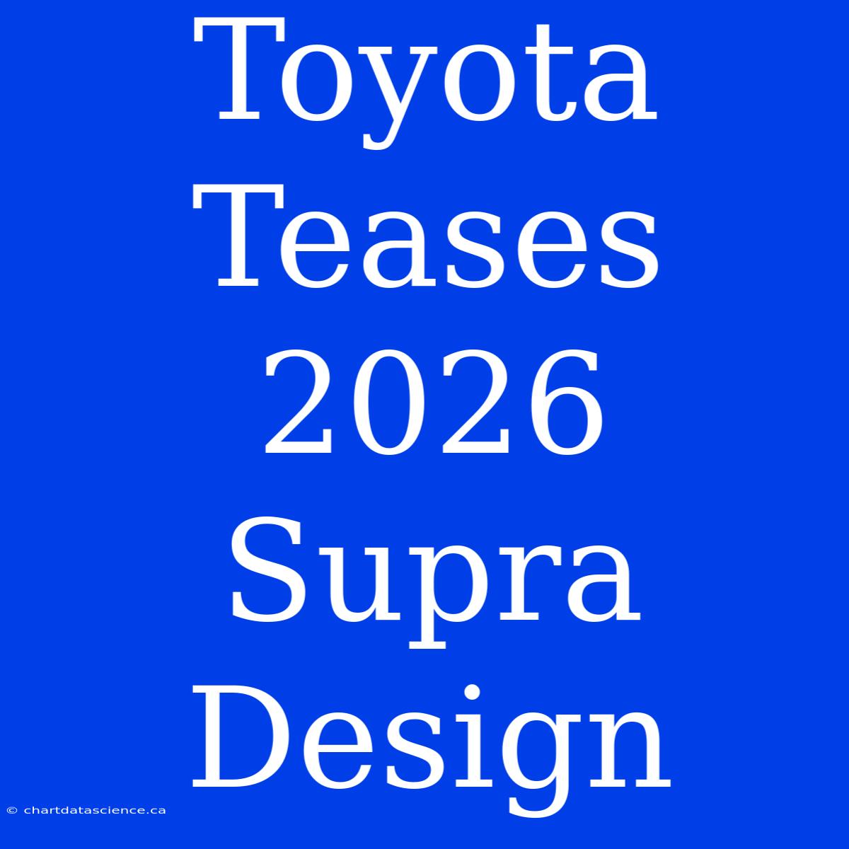 Toyota Teases 2026 Supra Design