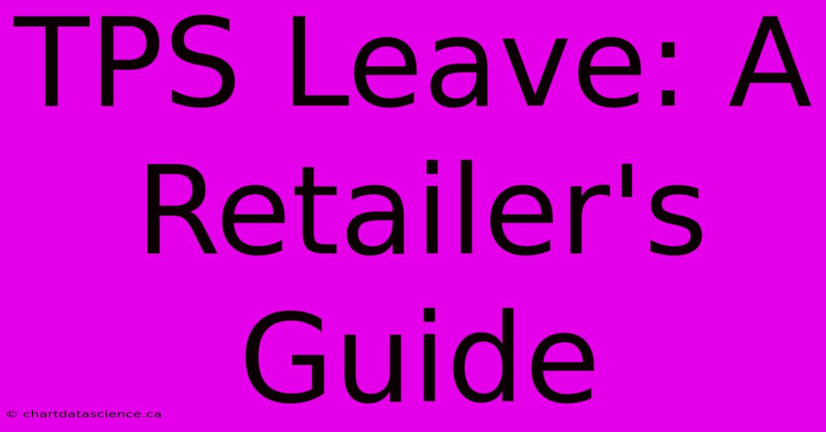 TPS Leave: A Retailer's Guide