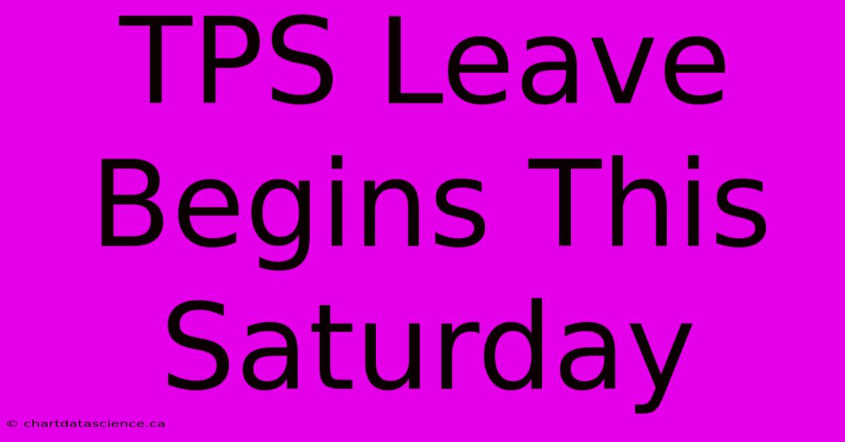 TPS Leave Begins This Saturday