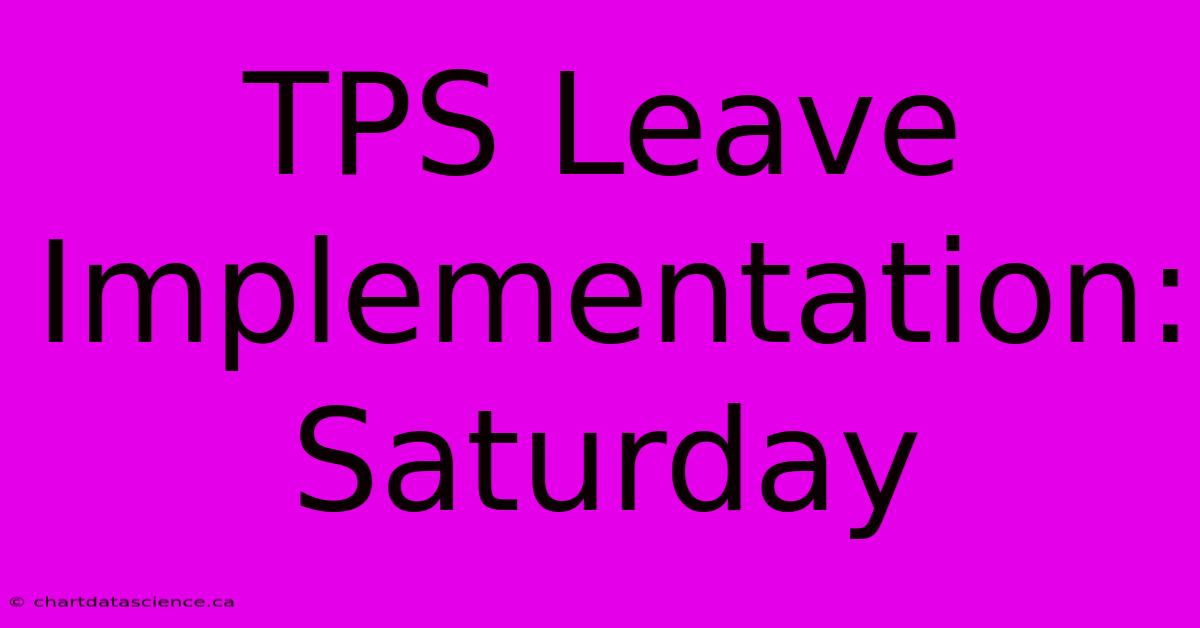 TPS Leave Implementation: Saturday