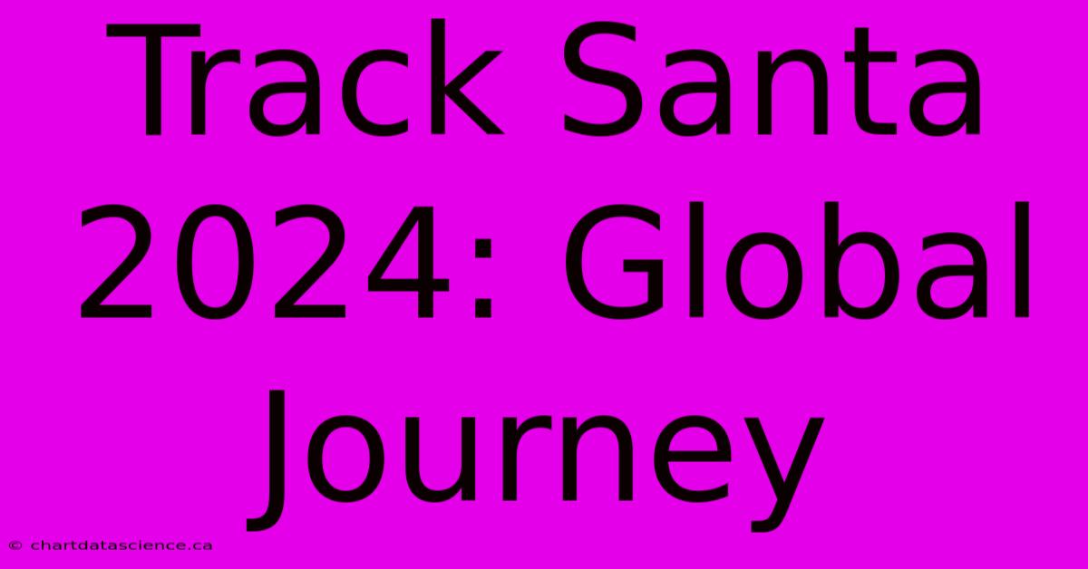 Track Santa 2024: Global Journey