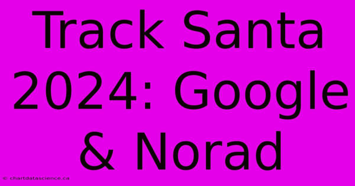 Track Santa 2024: Google & Norad