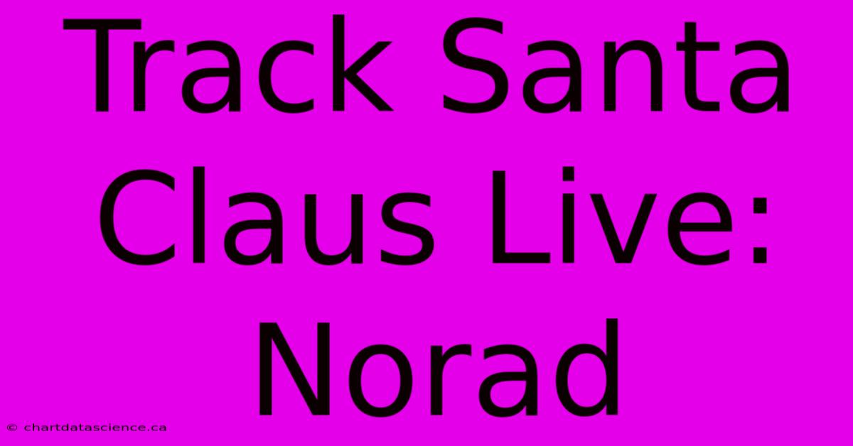 Track Santa Claus Live: Norad 