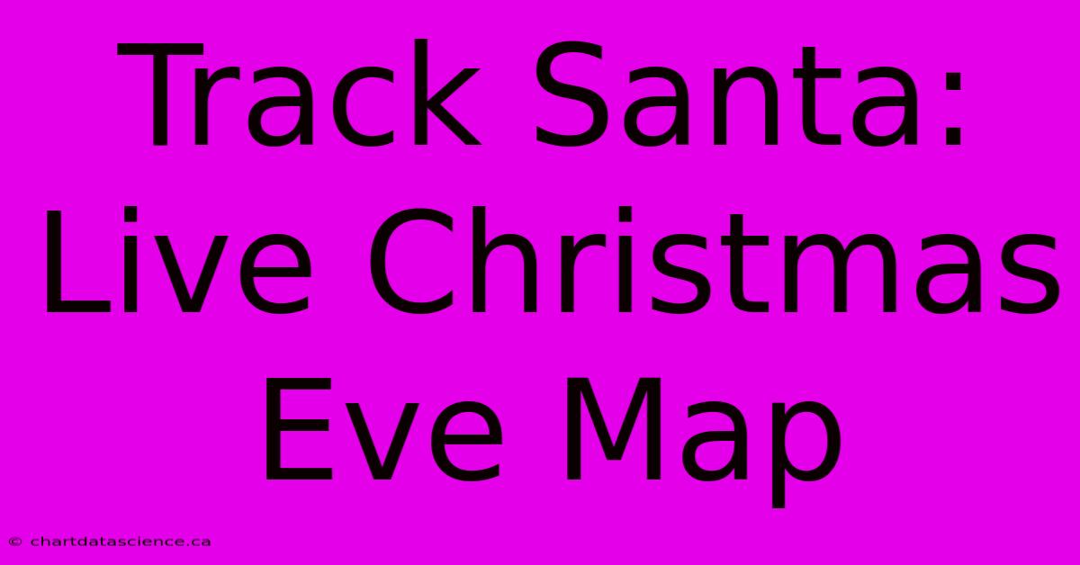 Track Santa: Live Christmas Eve Map