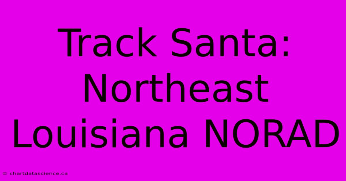 Track Santa: Northeast Louisiana NORAD