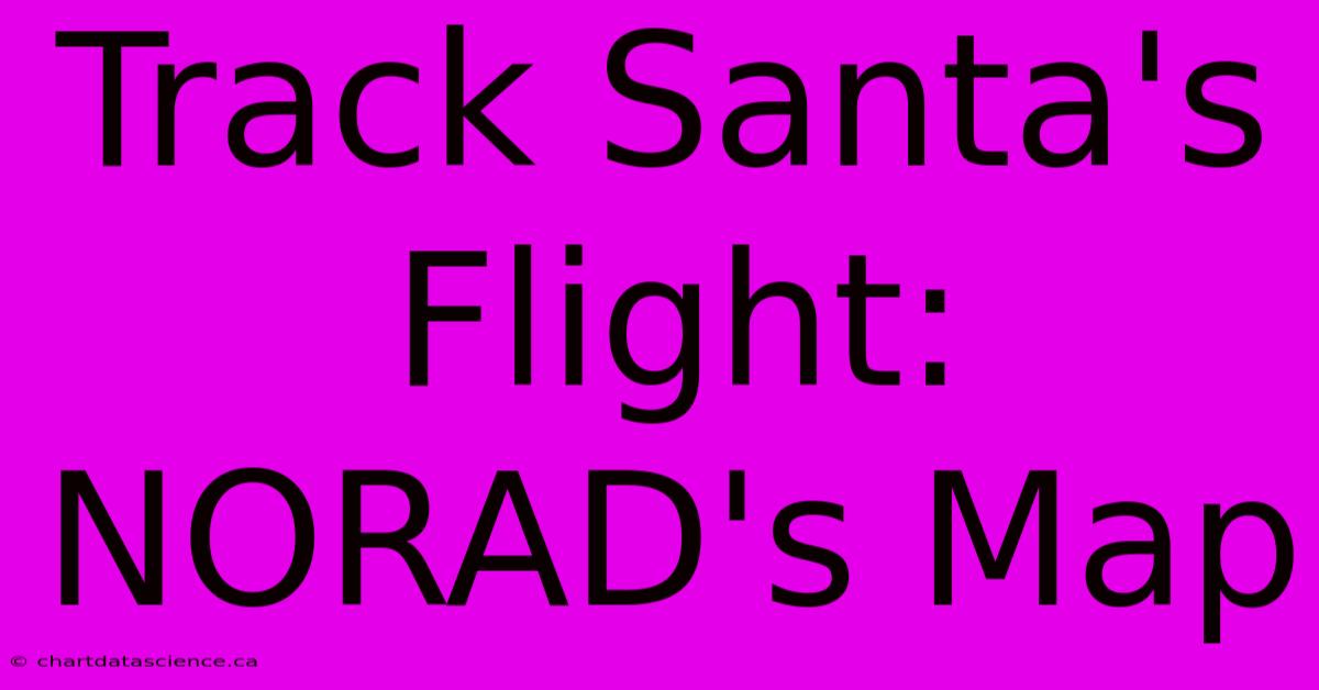 Track Santa's Flight: NORAD's Map