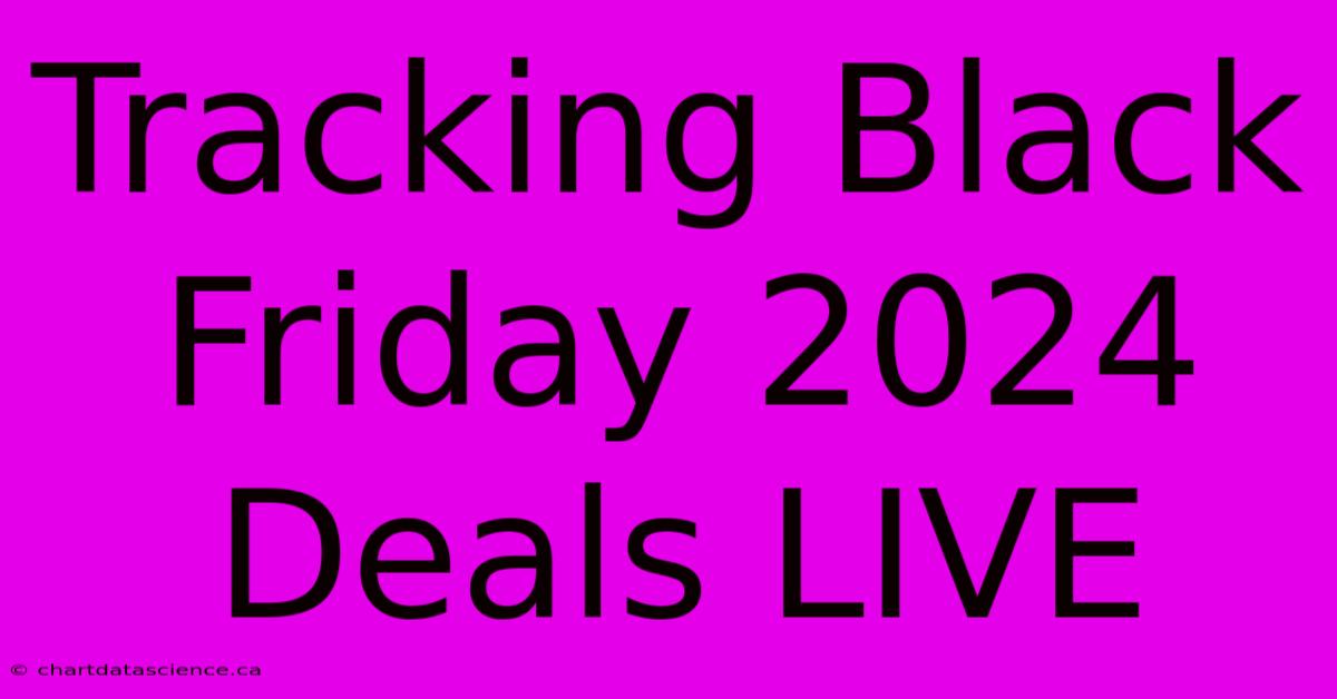 Tracking Black Friday 2024 Deals LIVE