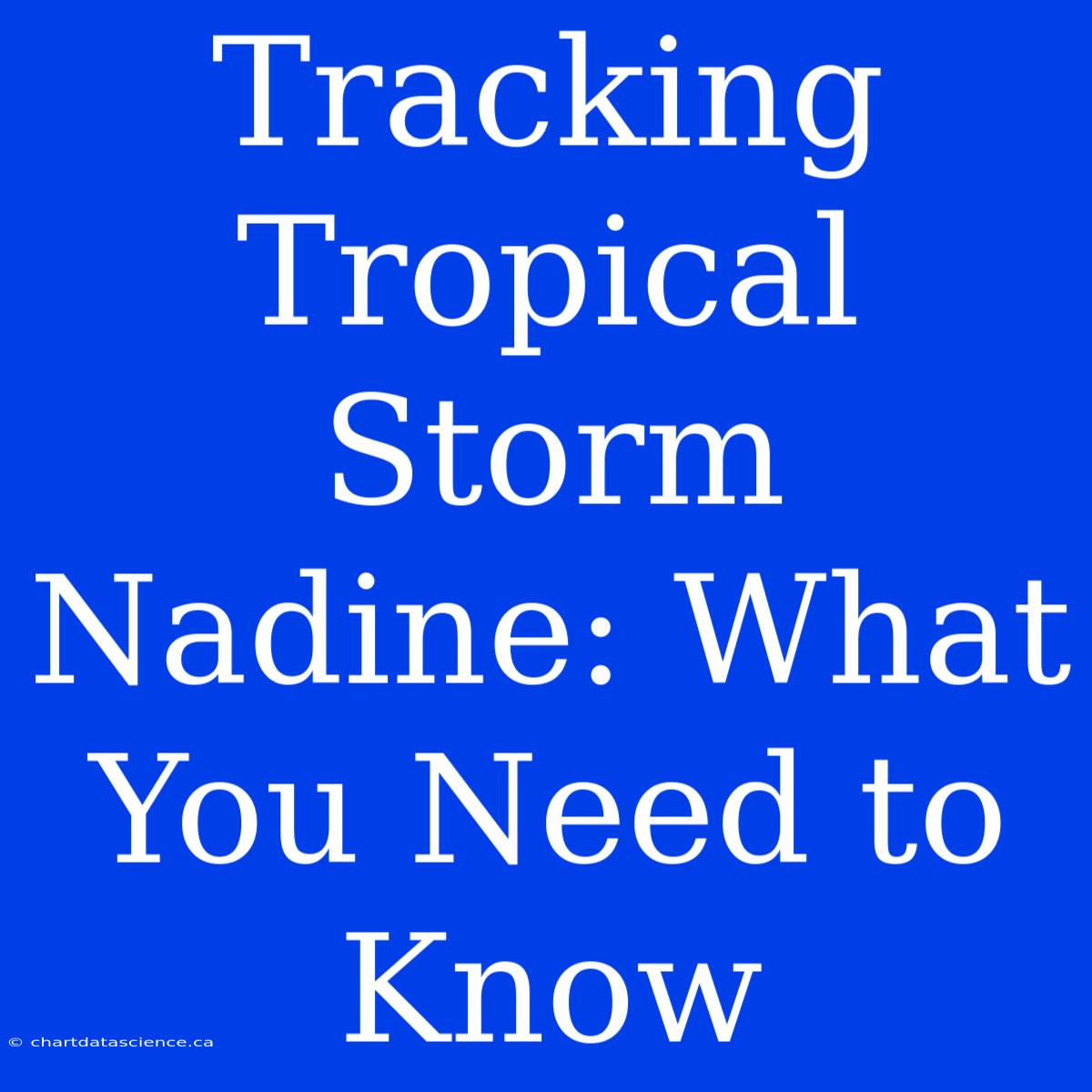 Tracking Tropical Storm Nadine: What You Need To Know