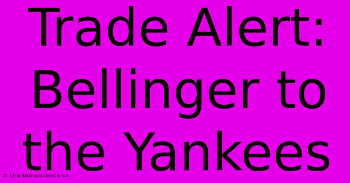 Trade Alert: Bellinger To The Yankees