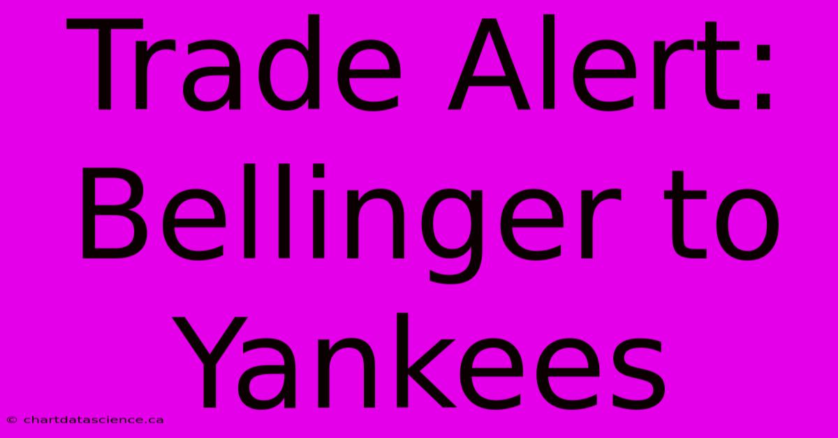 Trade Alert: Bellinger To Yankees