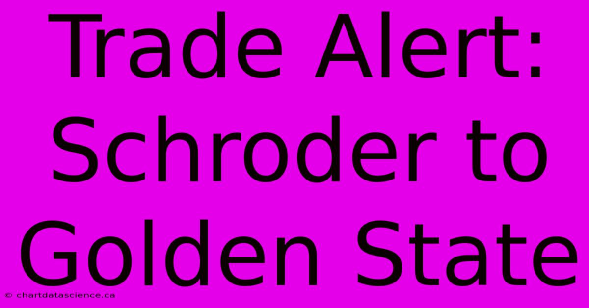 Trade Alert: Schroder To Golden State